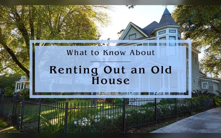 What to Know About Renting Out an Old House