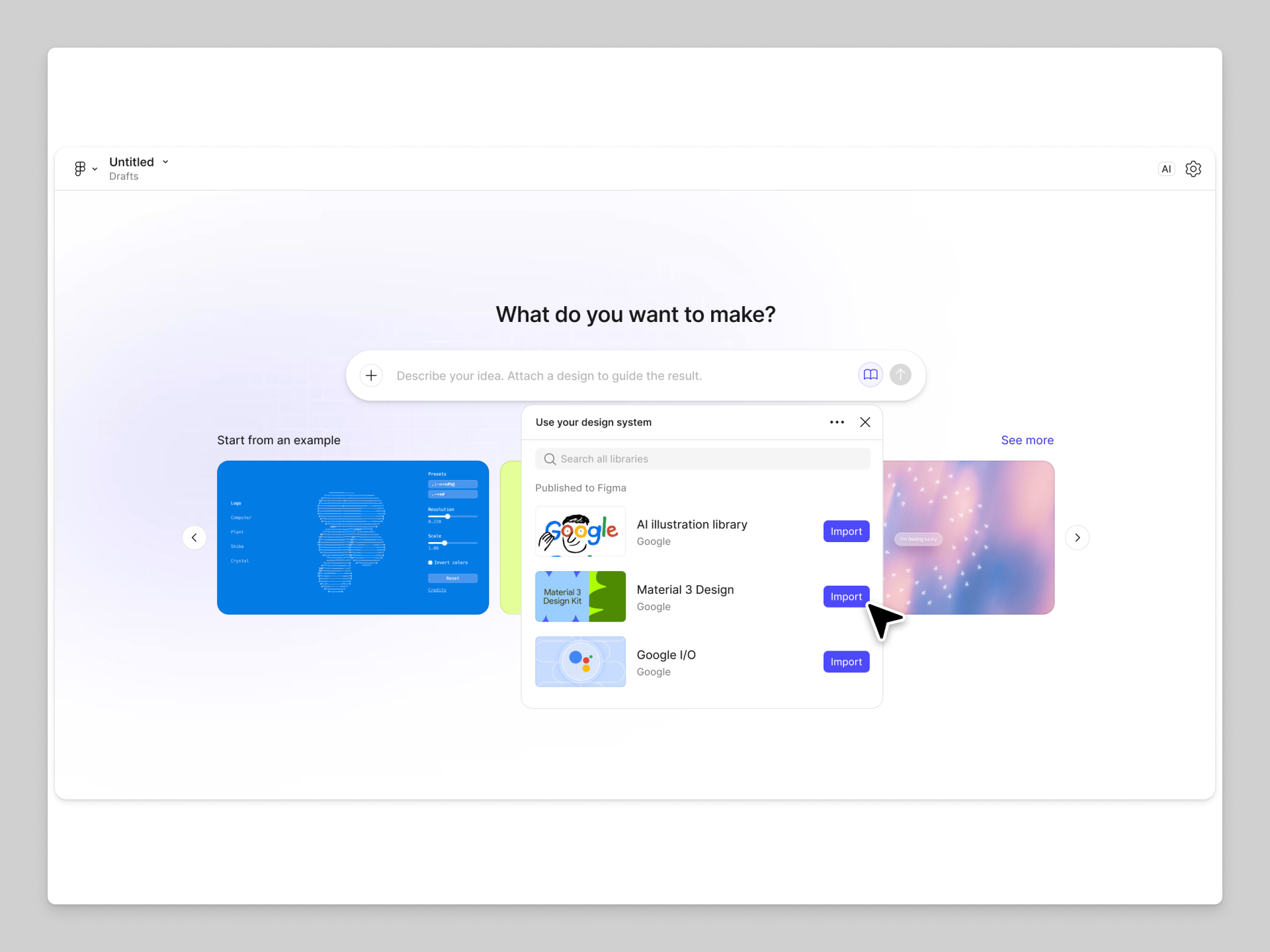A Figma interface titled “Untitled — Drafts” showing a central prompt that reads, “What do you want to make?” Beneath it, a modal labeled “Use your design system” displays a list of available libraries such as “AI illustration library,” “Material 3 Design,” and “Google I/O,” each with a blue “Import” button. A large cursor points to the “Import” button next to “Material 3 Design.” The background shows example design templates on either side.