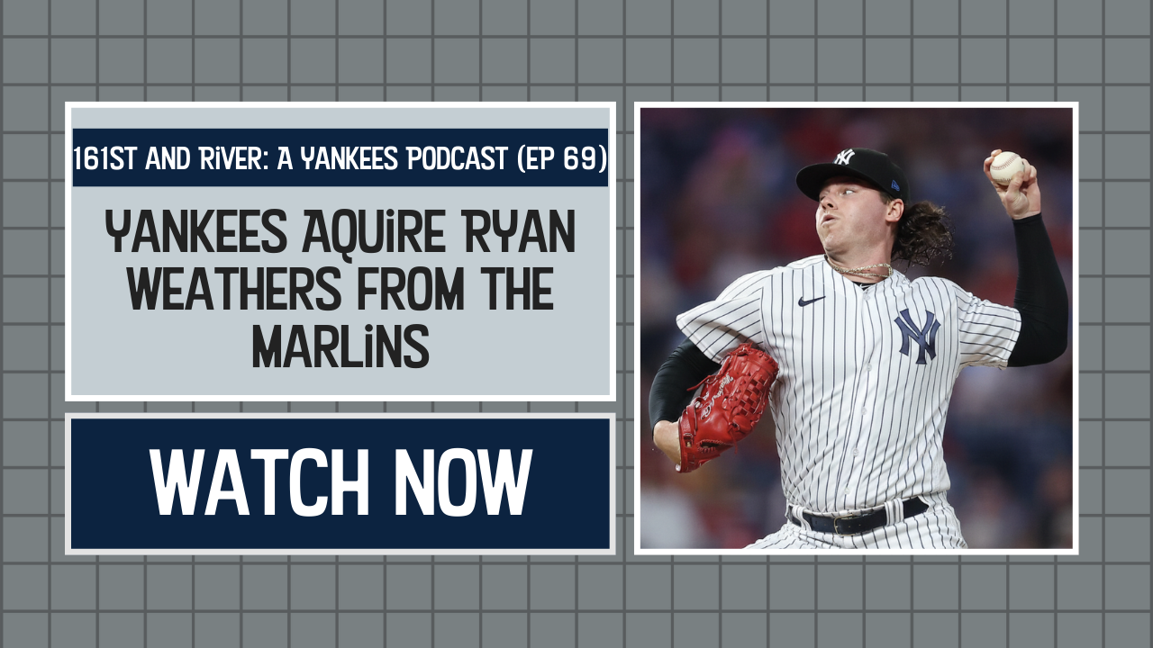 Podcast: Yankees Trade for Ryan Weathers