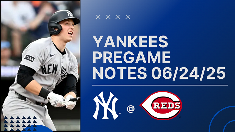 GAMEDAY: Yankees at Reds, June 24th, 2025