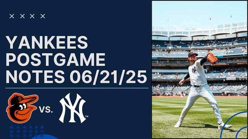 📰 Yankees Post Game Notes: Orioles vs. Yankees, June 21st, 2025
