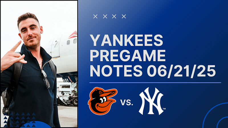 GAMEDAY: Yankees vs. Orioles, June 21st, 2025