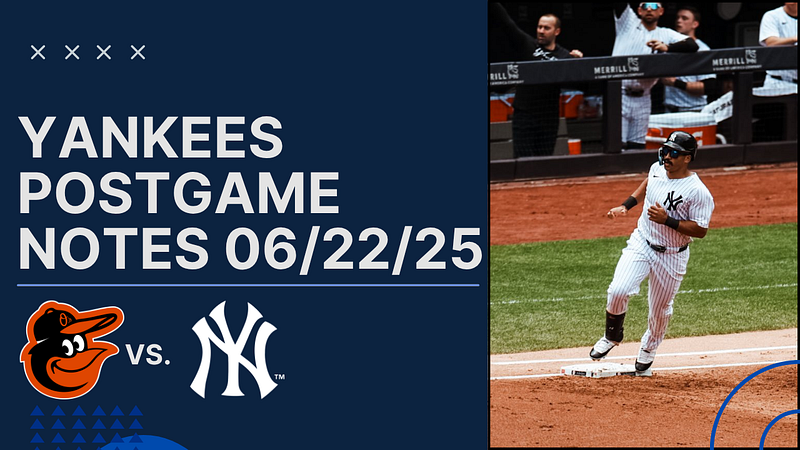 📰 Yankees Post Game Notes: Orioles vs. Yankees, June 22nd, 2025