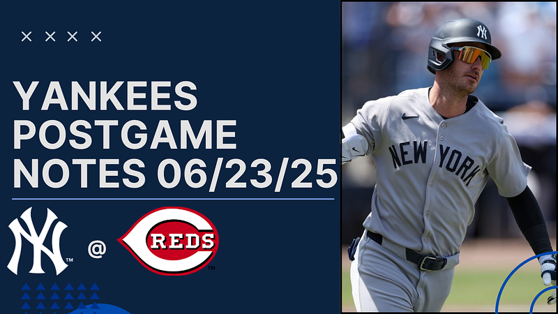 📰 Yankees Post Game Notes: Yankees at Reds, June 23rd, 2025
