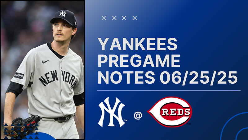 GAMEDAY: Yankees at Reds, June 25th, 2025