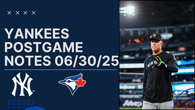 📰 Yankees Post Game Notes: Yankees at Blue Jays, June 30th, 2025