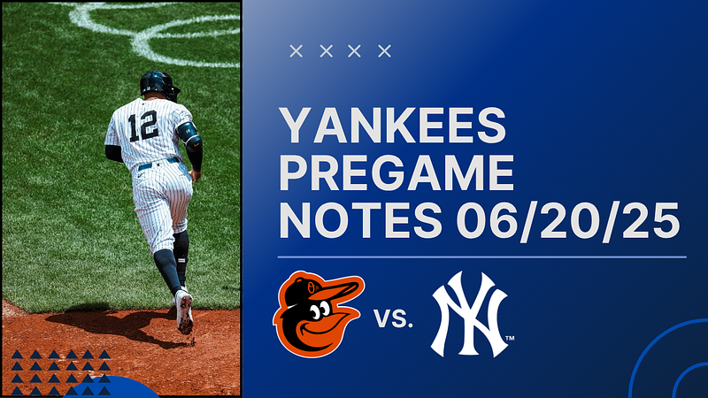 GAMEDAY: Yankees vs. Orioles, June 20th, 2025