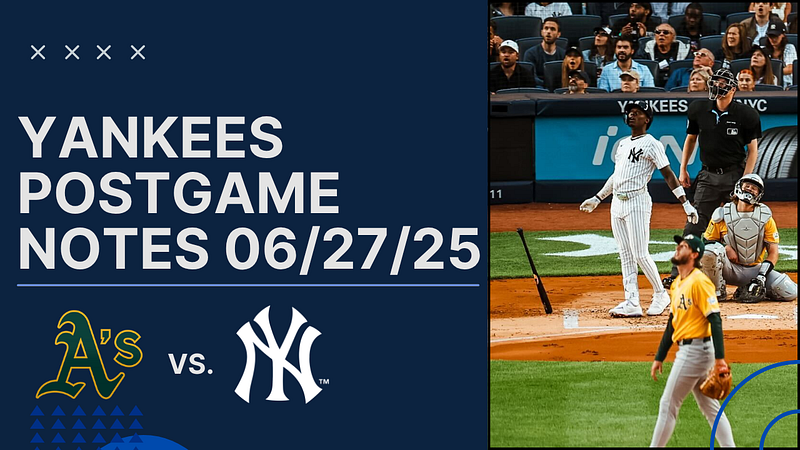 📰 Yankees Post Game Notes: Yankees vs. Athletics, June 27th, 2025