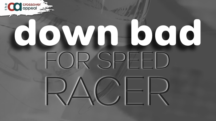 Down Bad for Speed Racer