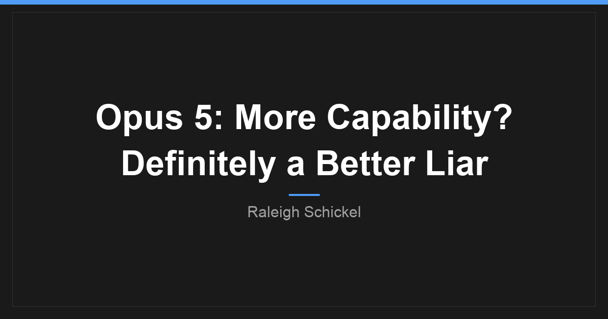 Opus 5: More Capability? Definitely a Better Liar.