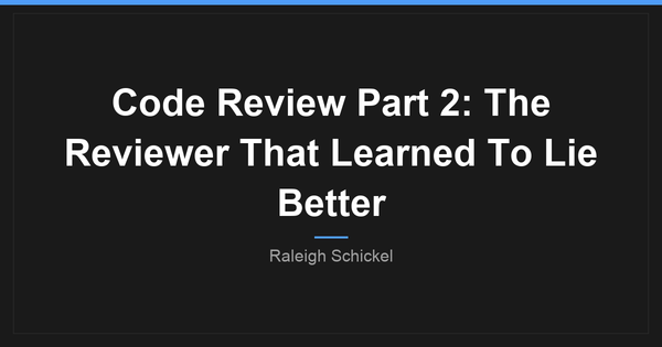 Code Review, Part 2: The Reviewer That Learned To Lie Better