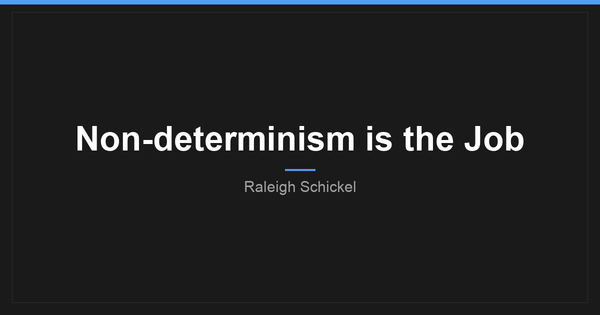 Non-determinism is the job