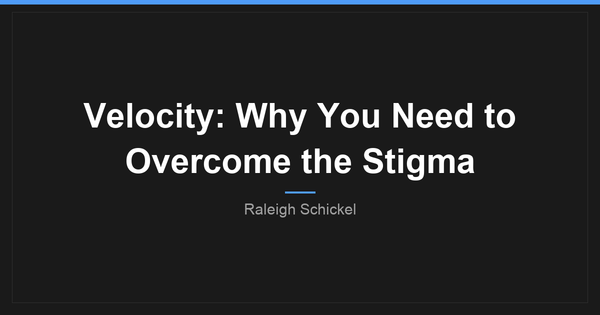 Velocity: why you need to overcome the stigma