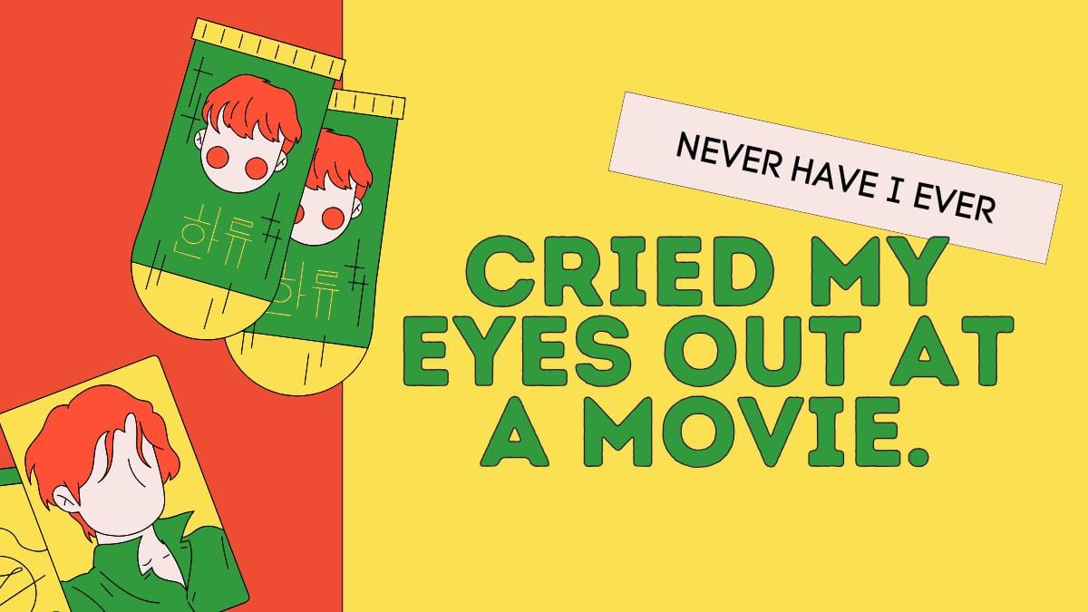 Never have I ever cried my eyes out at a movie.