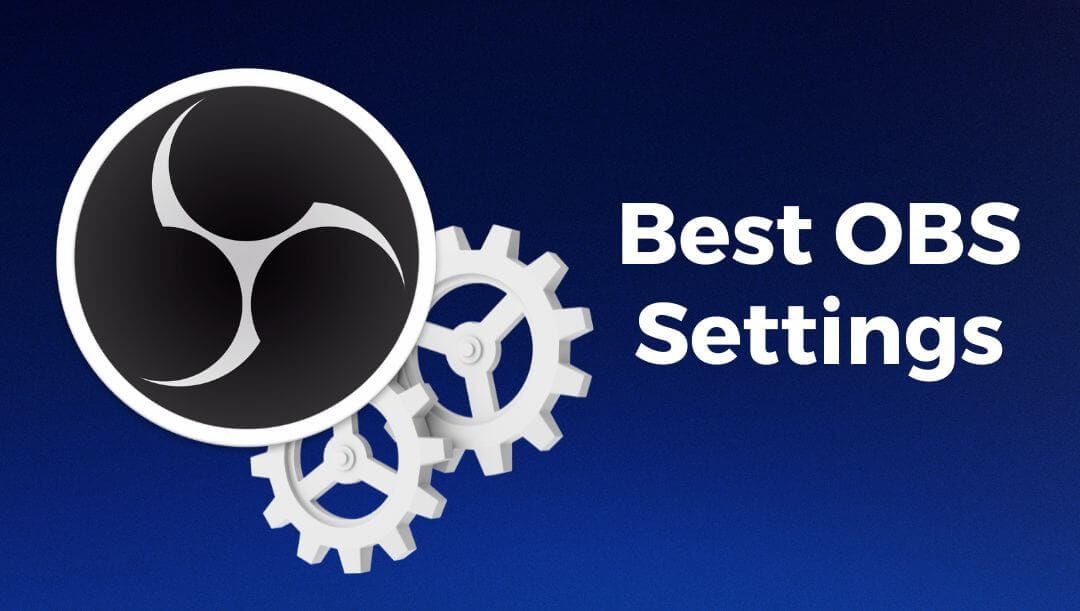 Best OBS Settings 2024 Guide