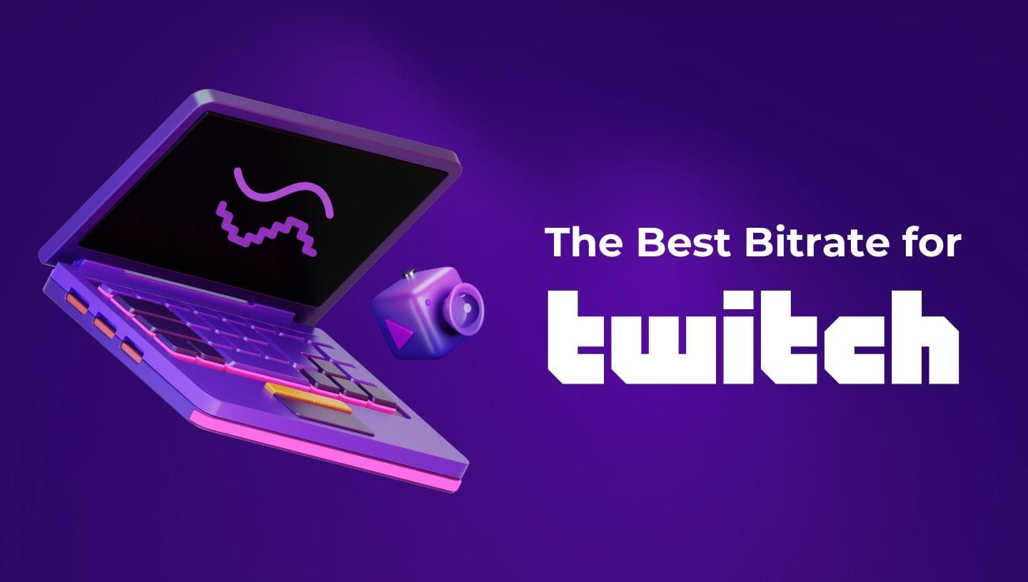 A Guide to Selecting the Best Bitrate for Twitch