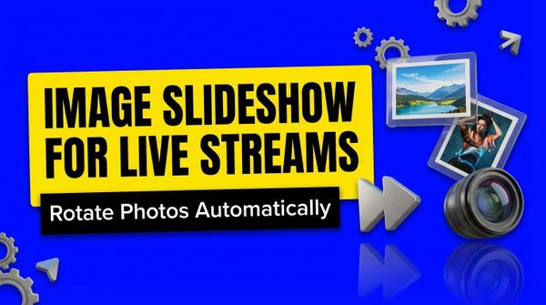 How to Add an Image Slideshow to Your Live Stream (Step-by-Step)