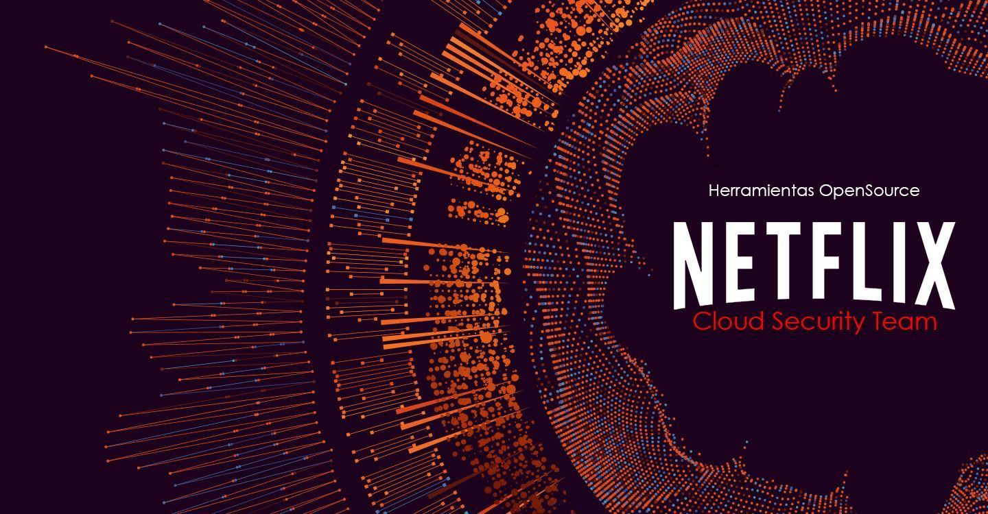 Las herramientas Open Source del equipo de seguridad de Netflix