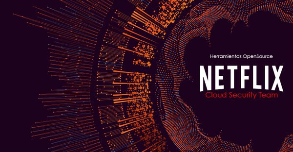Las herramientas Open Source del equipo de seguridad de Netflix