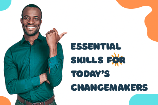 Essential skills for Today’s Changemakers