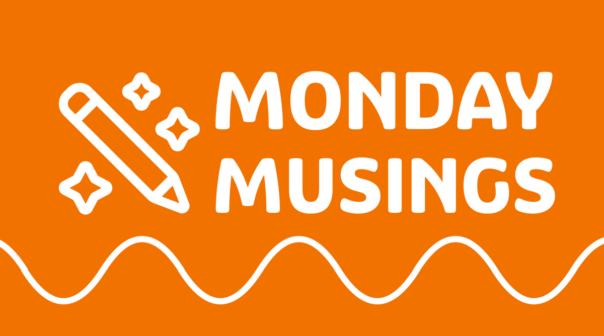 Monday Musings #2 - Making magic