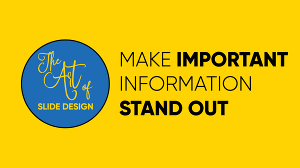 The Art of Slide Design: Make Important Information Stand Out