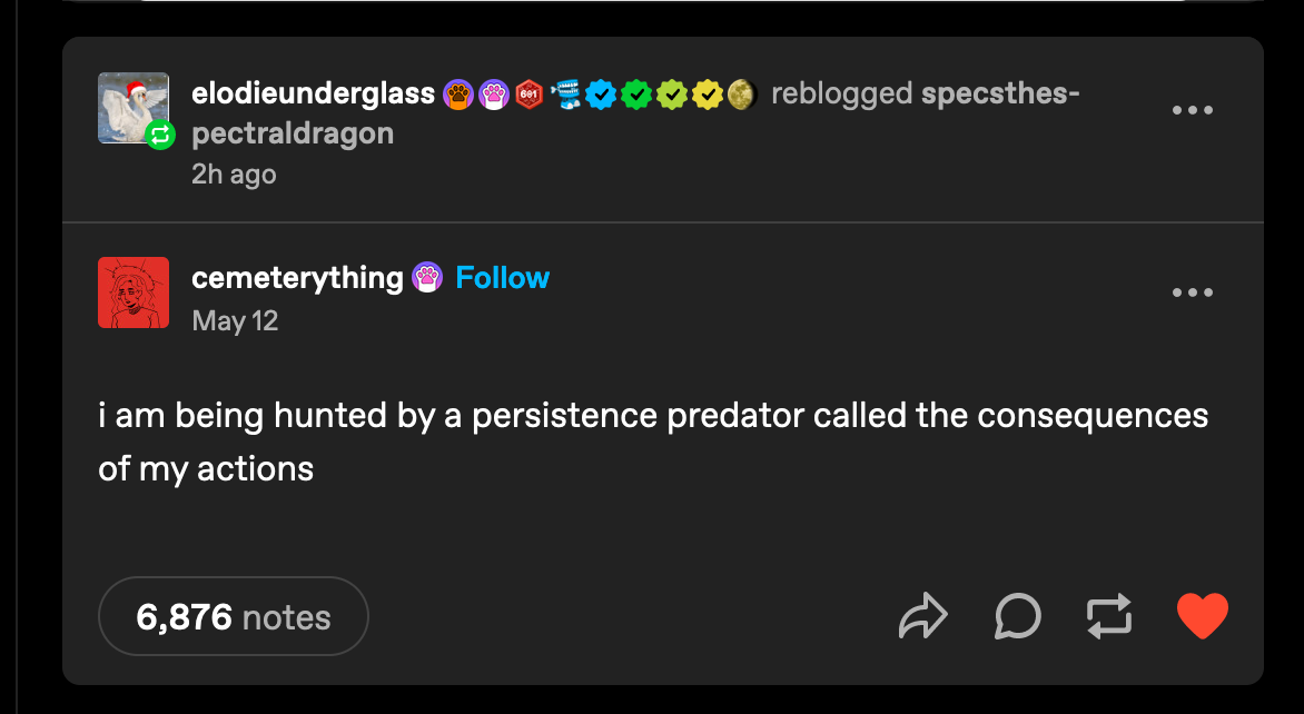 a post from cemeterything on tumblr.com, reblogged by elodieunderglass, reading: i am being hunted by a persistence predator called the consequences of my actions