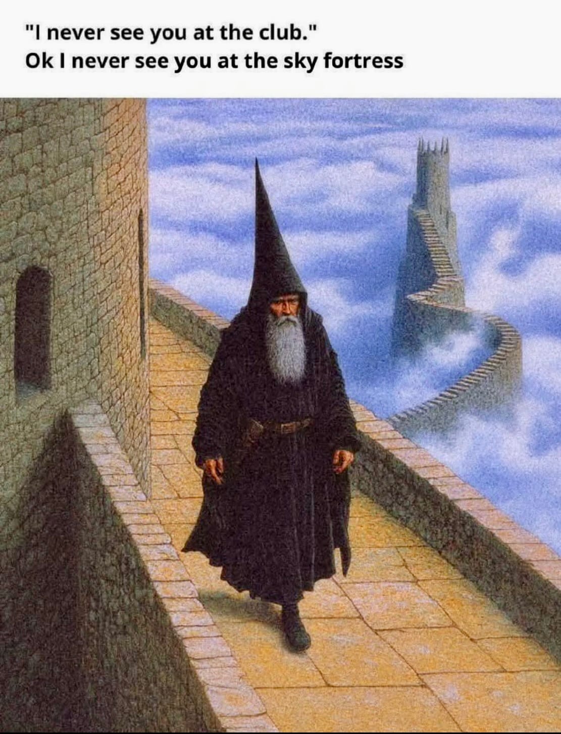 meme of wizard walking along a fortress wall high in the air. text reads: "I never see you at the club." okay I never see you at the sky fortress