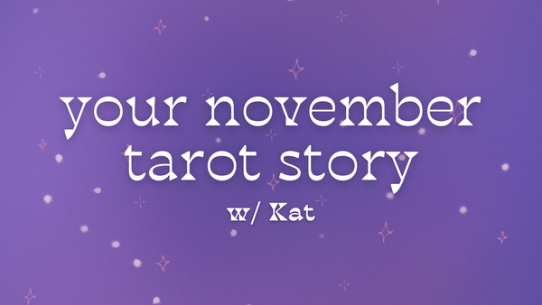 Your November Tarot Story w/ Kat
