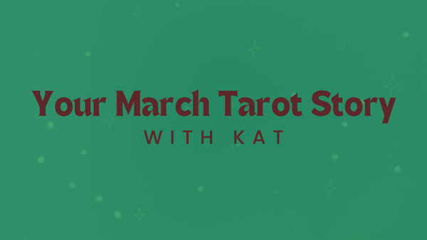 Your March Tarot Story w/ Kat