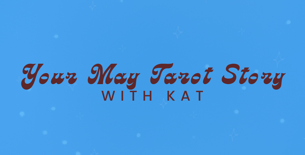 Your May Tarot Story w/ Kat
