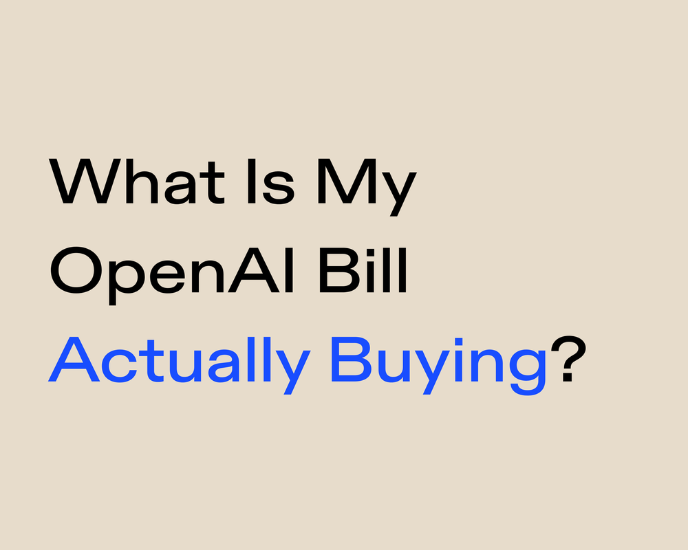 What Is My OpenAI Bill Actually Buying?