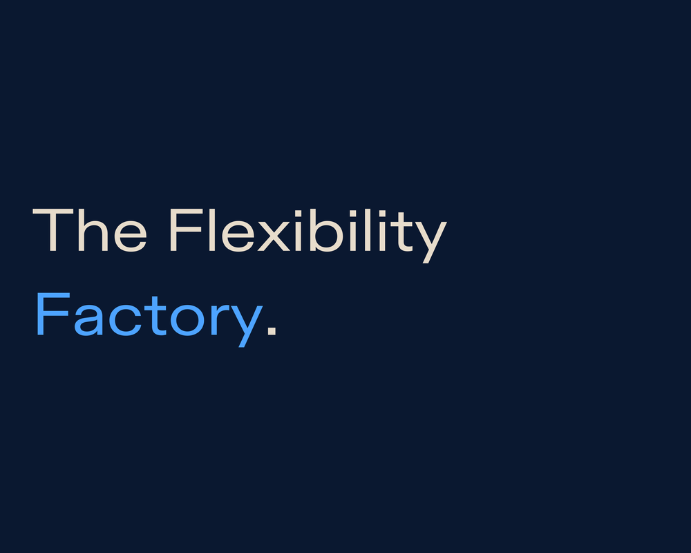 The Flexibility Factory