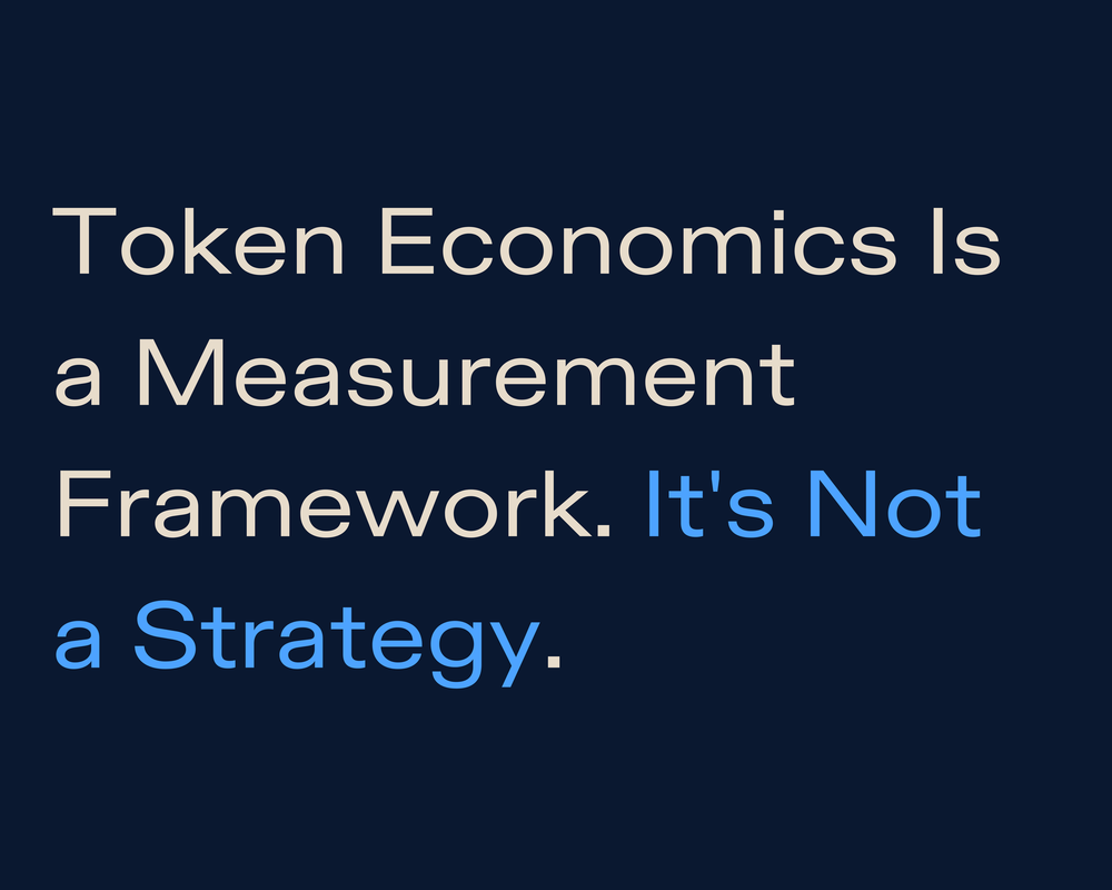 Token Economics Is a Measurement Framework. It's Not a Strategy.