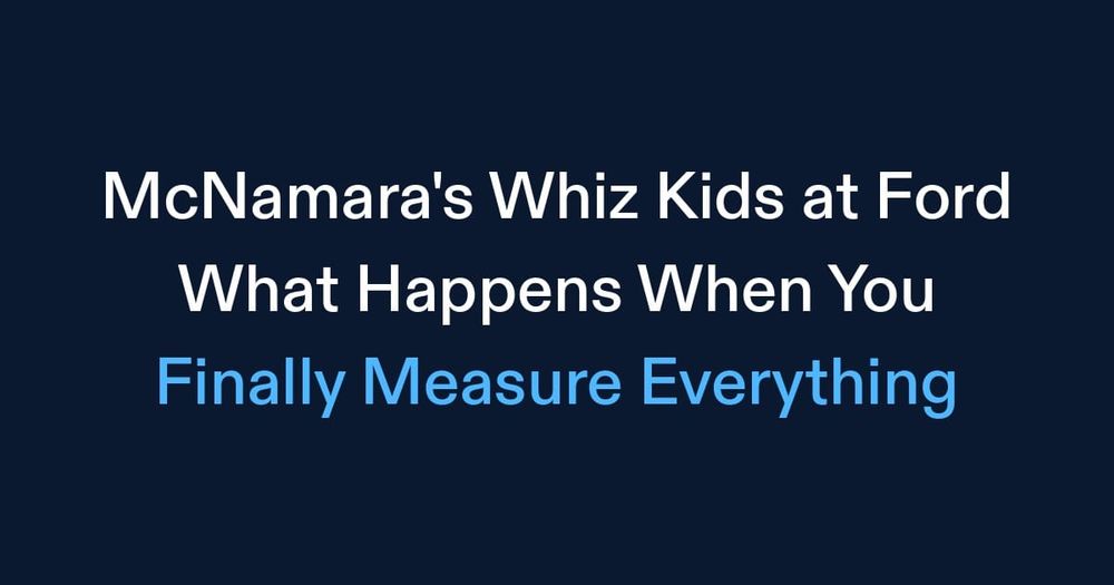 McNamara's Whiz Kids at Ford (What Happens When You Finally Measure Everything)
