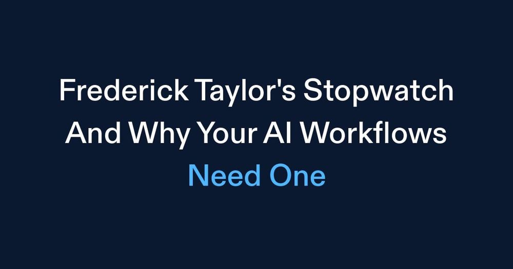 Frederick Taylor's Stopwatch (And Why Your AI Workflows Need One)
