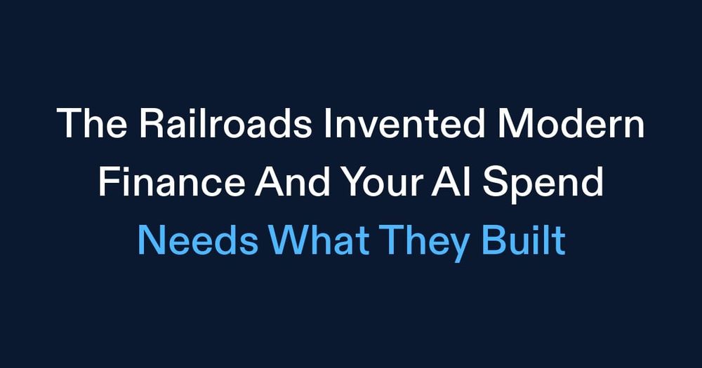 The Railroads Invented Modern Finance (And Your AI Spend Needs What They Built)