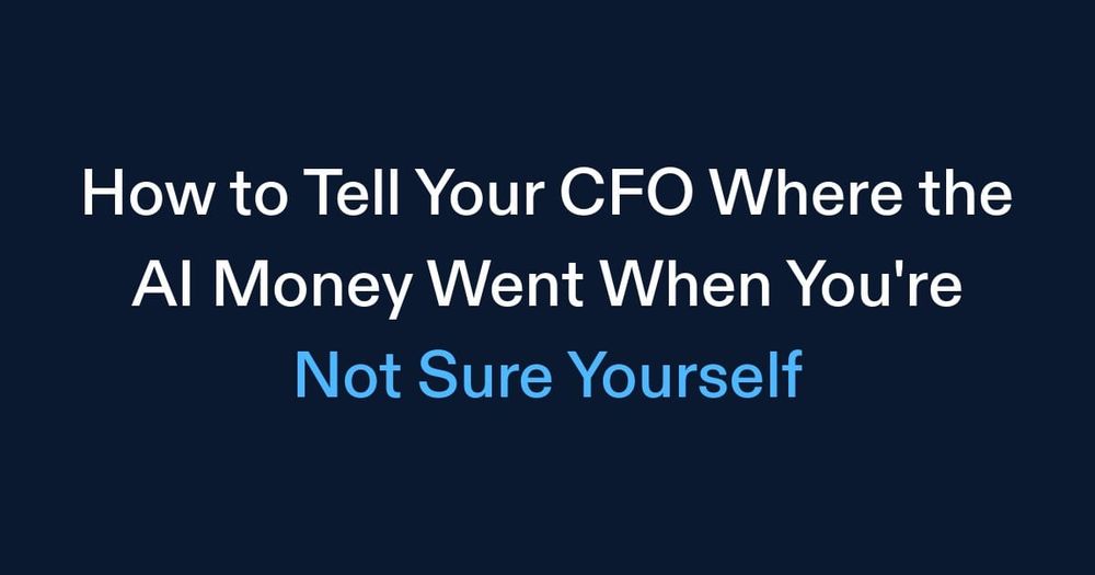 How to Tell Your CFO Where the AI Money Went (When You're Not Sure Yourself)