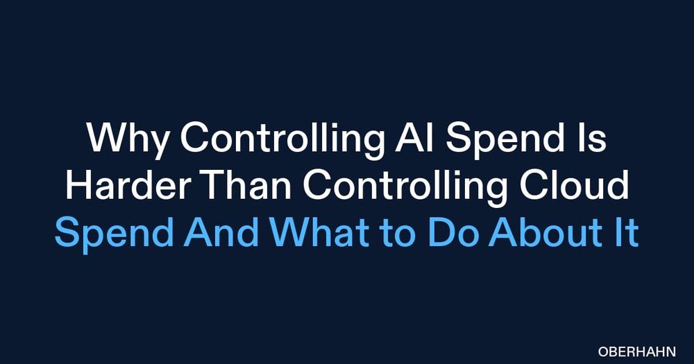 Why Controlling AI Spend Is Harder Than Controlling Cloud Spend and What to Do About It