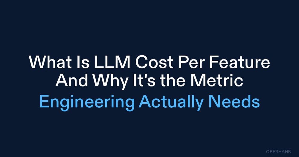 What Is LLM Cost Per Feature — And Why It's the Metric Engineering Actually Needs