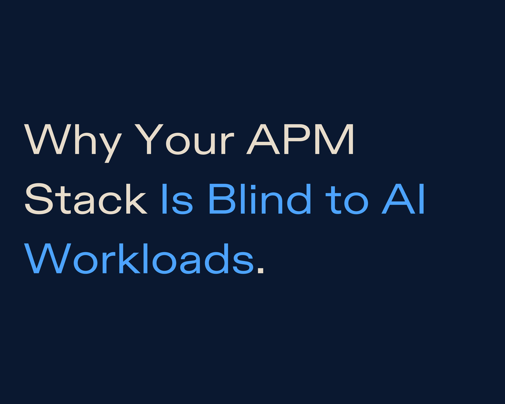 Why Your APM Stack Is Blind to AI Workloads