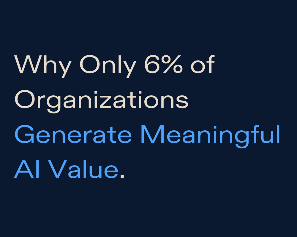 Why Only 6% of Organizations Generate Meaningful AI Value