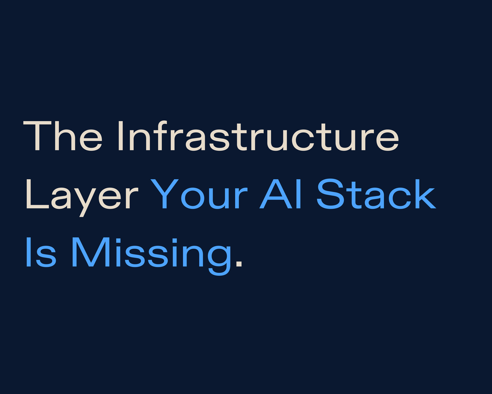 The Infrastructure Layer Your AI Stack Is Missing
