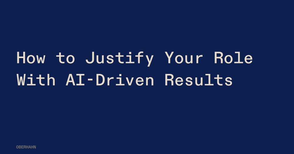 How to Justify Your Role With AI-Driven Results