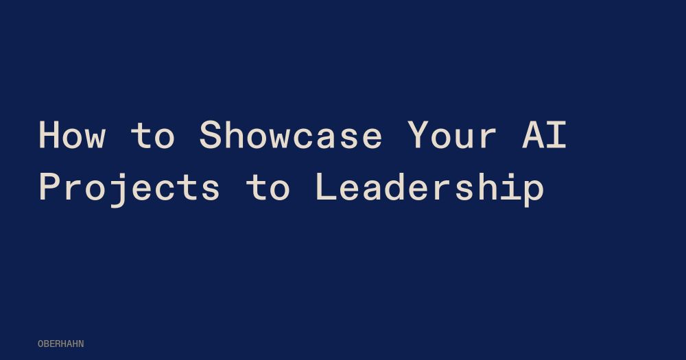 How to Showcase Your AI Projects to Leadership