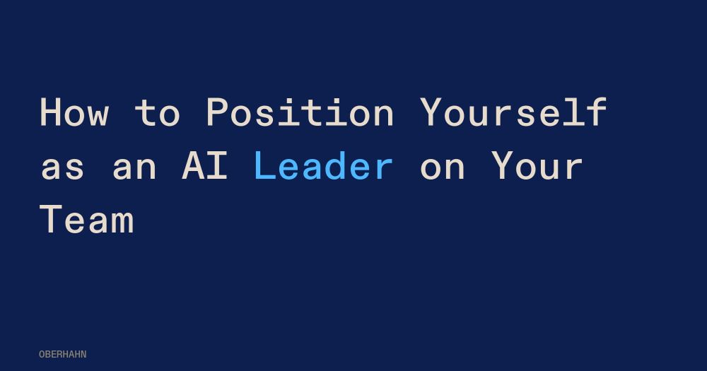 How to Position Yourself as an AI Leader on Your Team