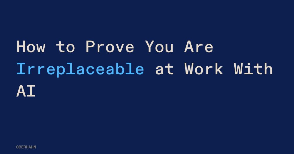 How to Prove You Are Irreplaceable at Work With AI
