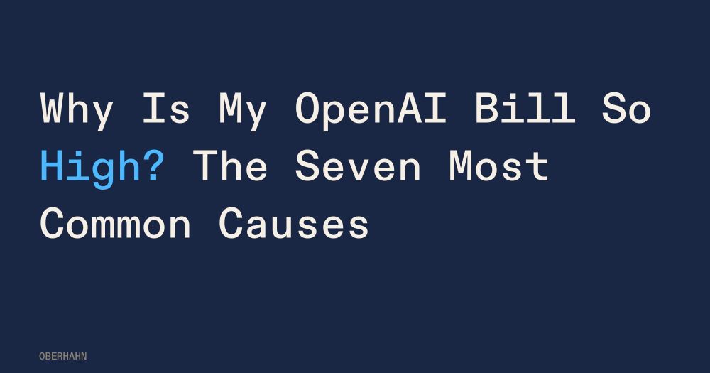 Why Is My OpenAI Bill So High? The Seven Most Common Causes