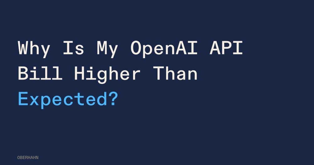 Why Is My OpenAI API Bill Higher Than Expected?