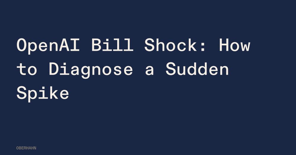 OpenAI Bill Shock: How to Diagnose a Sudden Spike